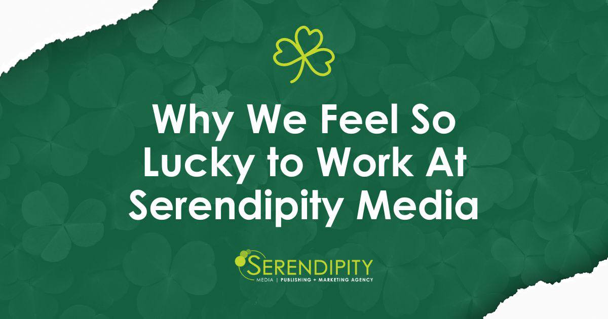 Why We Feel So Lucky to Work at Serendipity Media!